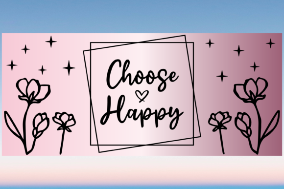 Choose Happy Flower 16oz Libbey Wrap Svg for Print Templates