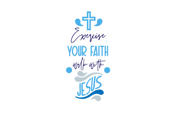 Exercise Your Faith Walk with Jesus