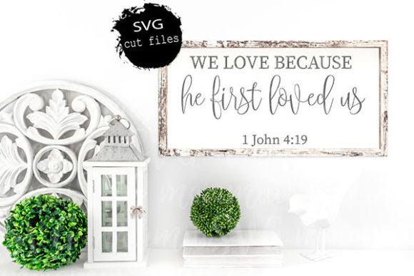 We Love Because He First Loved Us SVG Crafts for Branding